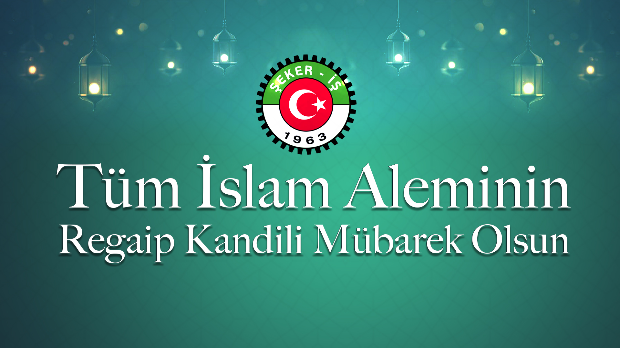 Türkiye Gıda Ve Şeker Sanayi İşçileri Sendikası Genel Başkanı İsa Gök: Regaip Kandili Mesajı