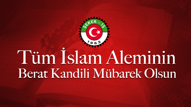 Türkiye gıda ve şeker sanayi işçileri sendikası genel başkanı İsa Gök'ün Berat kandili mesajı