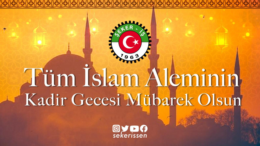 Türkiye Gıda Ve Şeker Sanayi İşçileri Sendikası Genel Başkanı İsa Gök’ün Kadir Gecesi Münasebetiyle Yayınladığı Mesajı