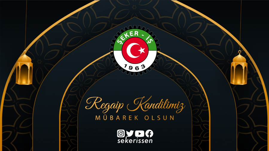 Türkiye Gıda Ve Şeker Sanayi İşçileri Sendikası Genel Başkanı İsa Gök’ün Regaip Kandili Münasebetiyle Yayınlamış Olduğu Mesajı