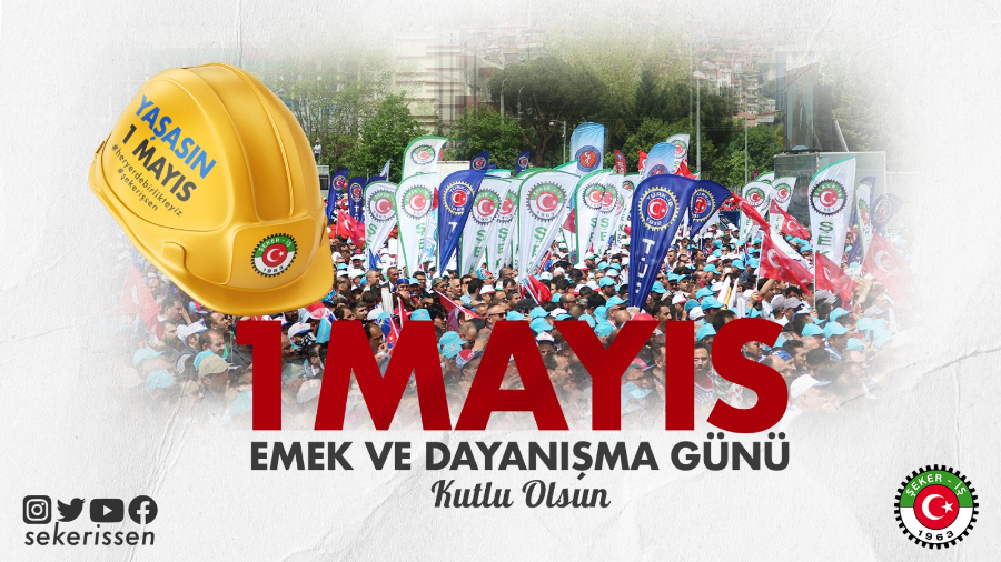 Türkiye Gıda Ve Şeker Sanayi İşçileri Sendikası (şeker-iş) Genel Başkanı İsa Gök’ün 1 Mayıs Emek Ve Dayanışma Günü Münasebetiyle Yayınladığı Mesajı