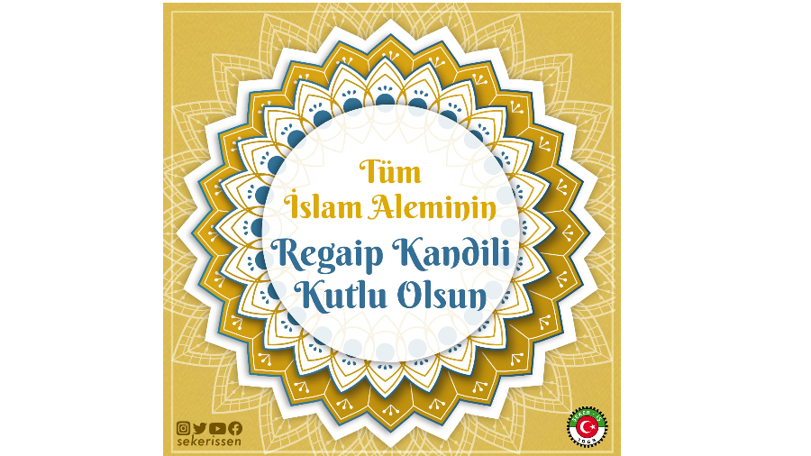 TÜRKİYE GIDA VE ŞEKER SANAYİ İŞÇİLERİ SENDİKASI GENEL BAŞKANI İSA GÖK’ÜN REGAİP KANDİLİ MESAJI