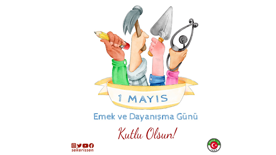 Türkiye Gıda ve Şeker Sanayi İşçileri Sendikası (Şeker-İş) Genel Başkanı İsa Gök’ün 1 Mayıs Emek ve Dayanışma Günü Münasebetiyle Yayınladığı Mesajı