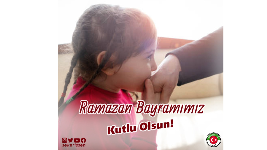 Türkiye Gıda ve Şeker Sanayi İşçileri Sendikası Genel Başkanı İsa Gök’ün Ramazan Bayramı Münasebetiyle Yayınlamış Olduğu Mesajı