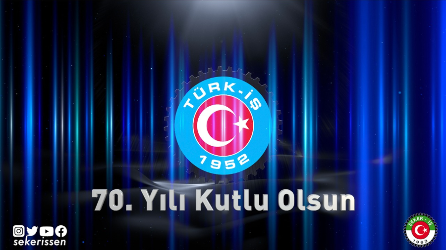 TÜRK-İŞ KONFEDERASYONU’NUN 70. KURULUŞ YILI KUTLAMASI