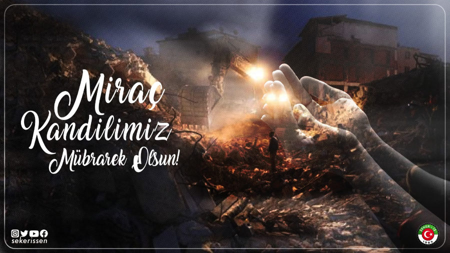 TÜRKİYE GIDA VE ŞEKER SANAYİ İŞÇİLERİ SENDİKASI GENEL BAŞKANI İSA GÖK’ÜN MİRAÇ KANDİLİ MESAJI