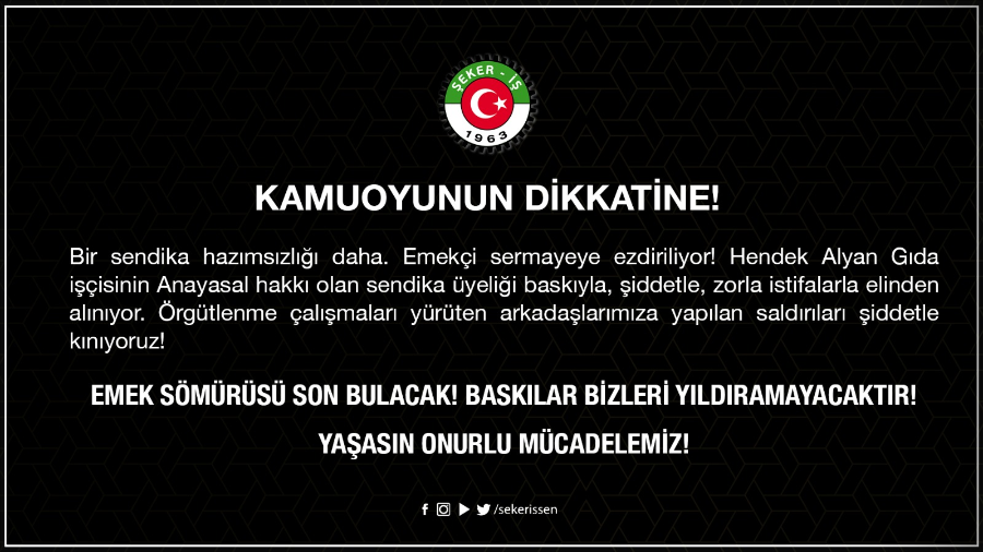 Hendek Alyan Gıda işçisinin Anayasal hakkı olan sendika üyeliği baskıyla, şiddetle, zorla istifalarla elinden alınıyor. 
