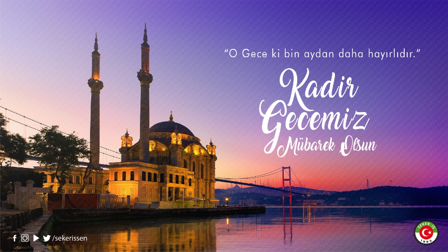 TÜRKİYE GIDA VE ŞEKER SANAYİ İŞÇİLERİ SENDİKASI GENEL BAŞKANI İSA GÖK’ÜN KADİR GECESİ MÜNASEBETİYLE YAYINLADIĞI MESAJI