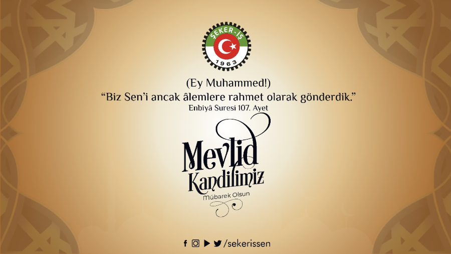 TÜRKİYE GIDA VE ŞEKER SANAYİ İŞÇİLERİ SENDİKASI GENEL BAŞKANI İSA GÖK’ ÜN MEVLİD KANDİLİ MESAJI