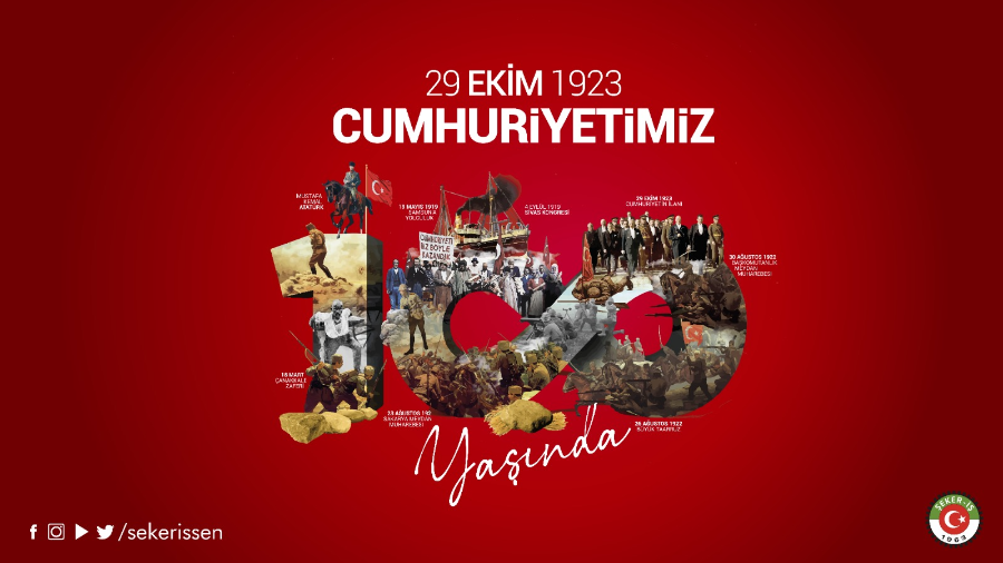 TÜRKİYE GIDA VE ŞEKER SANAYİ İŞÇİLERİ SENDİKASI(ŞEKER-İŞ) GENEL BAŞKANI İSA GÖK’ÜN CUMHURİYETİMİZİN 100. YILI MÜNASEBETİYLE YAYINLADIĞI MESAJI