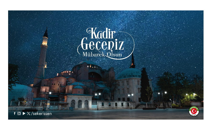 TÜRKİYE GIDA VE ŞEKER SANAYİ İŞÇİLERİ SENDİKASI (ŞEKER-İŞ) GENEL BAŞKANI İSA GÖK’ÜN KADİR GECESİ MESAJIDIR.