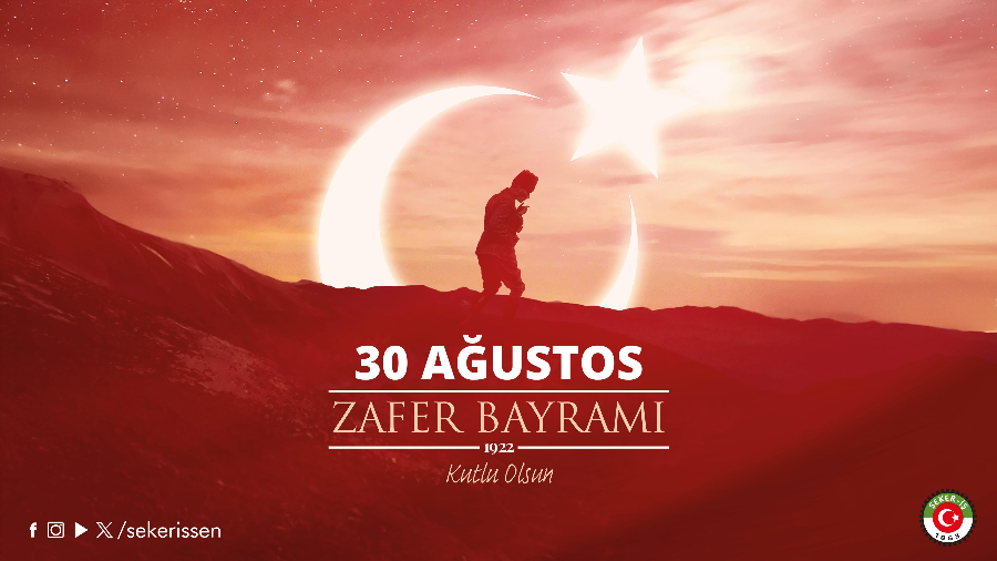 TÜRKİYE GIDA VE ŞEKER SANAYİ İŞÇİLERİ SENDİKASI’NIN (ŞEKER-İŞ) 30 AĞUSTOS ZAFER BAYRAMI MESAJI
