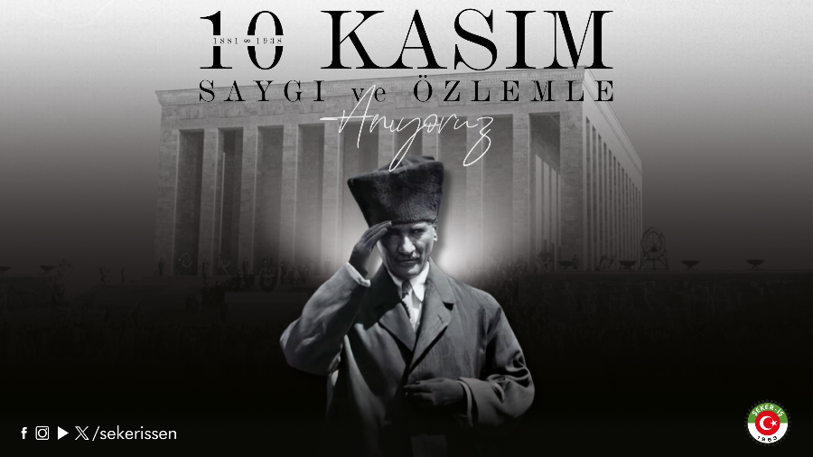 TÜRKİYE GIDA VE ŞEKER SANAYİ İŞÇİLERİ SENDİKASI GENEL BAŞKANI İSA GÖK’ÜN 10 KASIM ATATÜRK’Ü ANMA GÜNÜNE İLİŞKİN MESAJI