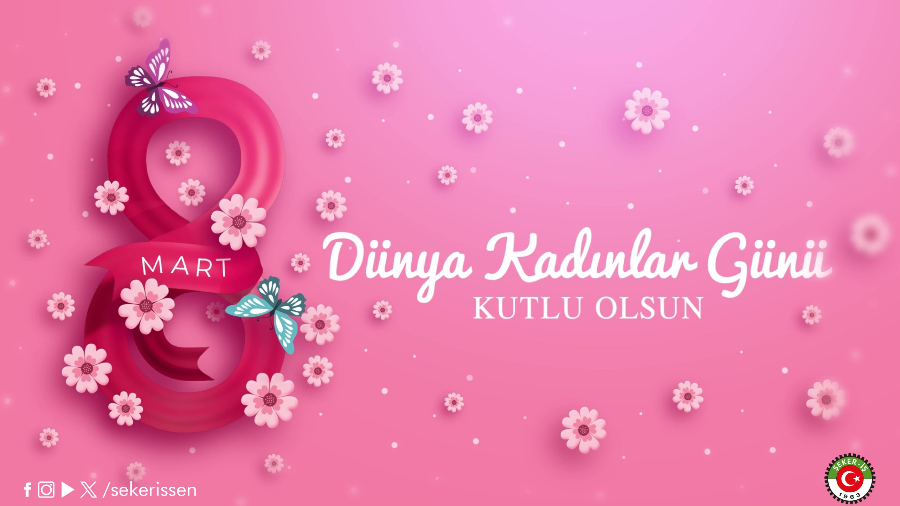 TÜRKİYE GIDA VE ŞEKER SANAYİ İŞÇİLERİ SENDİKASI GENEL BAŞKANI İSA GÖK’ÜN 8 MART DÜNYA KADINLAR GÜNÜ MESAJI