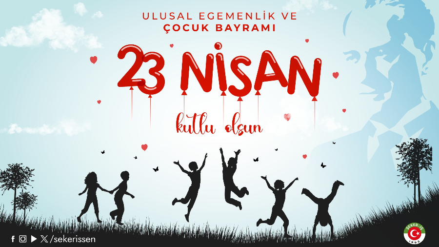 TÜRKİYE GIDA VE ŞEKER SANAYİ İŞÇİLERİ SENDİKASI (ŞEKER-İŞ) GENEL BAŞKANI İSA GÖK’ÜN 23 NİSAN ULUSAL EGEMENLİK VE ÇOCUK BAYRAMI MESAJI