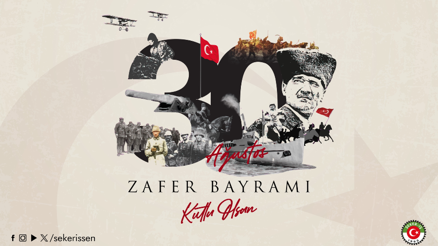 TÜRKİYE GIDA VE ŞEKER SANAYİ İŞÇİLERİ SENDİKASI’NIN(ŞEKER-İŞ)  “30 AĞUSTOS ZAFER BAYRAMI” MESAJIDIR
